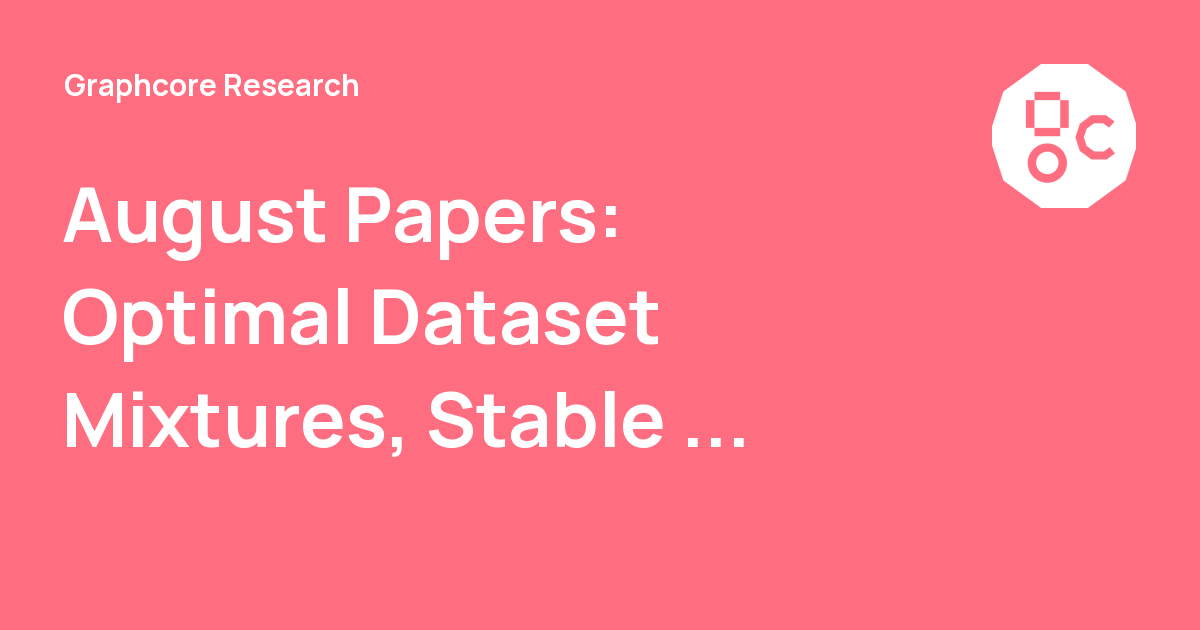 August Papers: Optimal Dataset Mixtures, Stable Molecule Generation ...